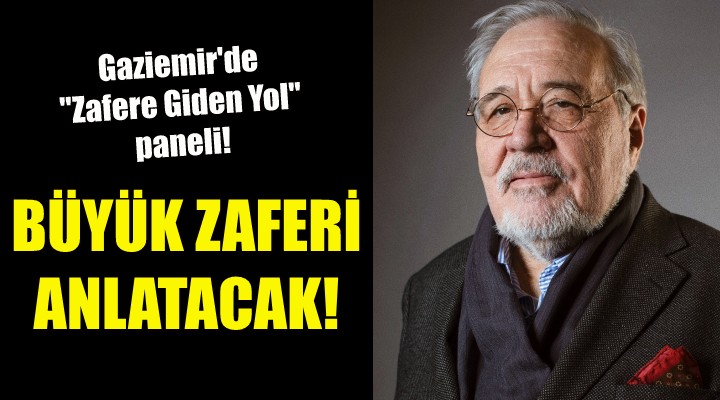 İlber Ortaylı, Gaziemir’de büyük zaferi anlatacak!