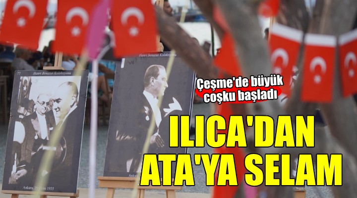 ‘Ilıca’dan Ata’ya Selam’ büyük bir coşkuyla başladı