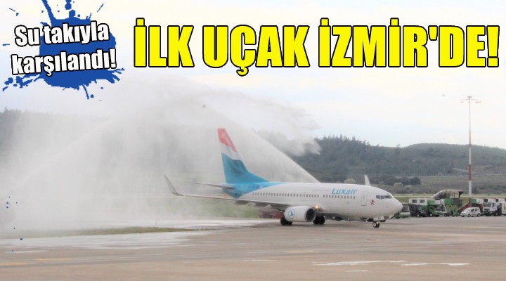 İlk uçak İzmir e indi!