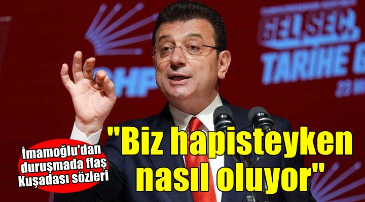 İmamoğlu dan duruşmada flaş Kuşadası sözleri...  Biz hapisteyken nasıl para vermişler? 