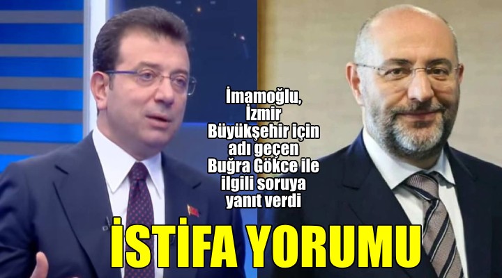 İmamoğlu ndan Buğra Gökce sorusuna yanıt...