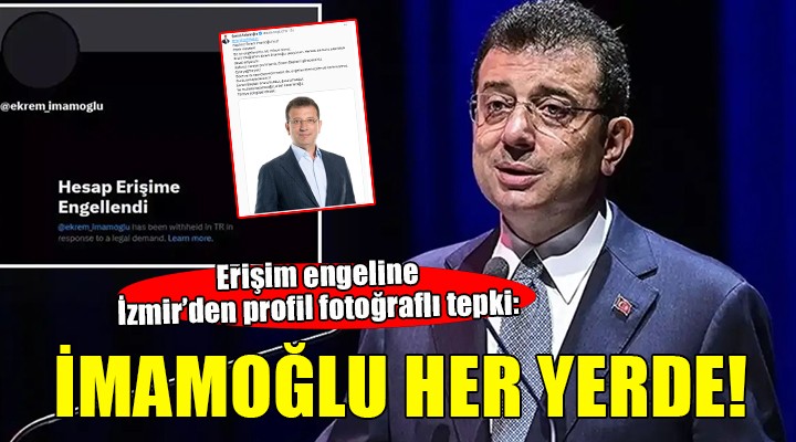 İmamoğlu nun sosyal medya hesabına getirilen erişim engeline İzmir den tepki!