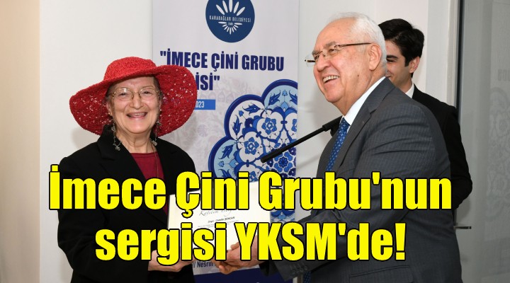 İmece Çini Grubu nun sergisi YKSM de!