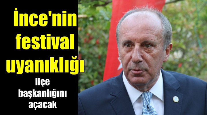 İnce nin festival uyanıklığı