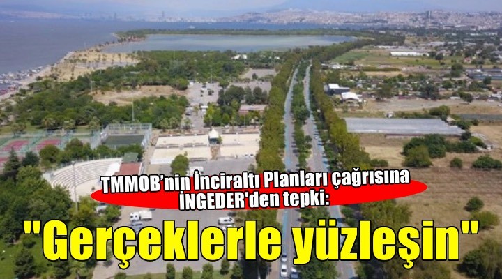 İnciraltı Gelişim Derneği’nden TMMOB’ye tepki: Algı değil, gerçeklerle yüzleşin!