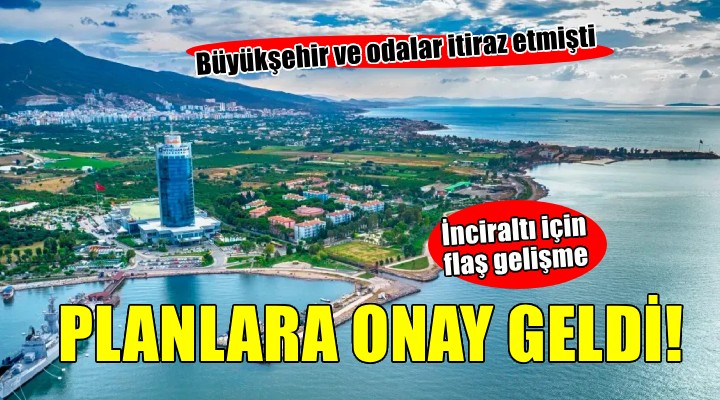 İnciraltı için flaş gelişme... Planlar revize edilerek onaylandı!