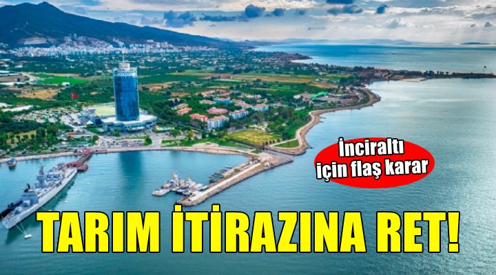 İnciraltı için flaş karar... Tarım itirazına ret!