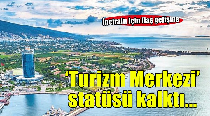İnciraltı için flaş karar..  Turizm Merkezi  statüsü kaldırıldı!