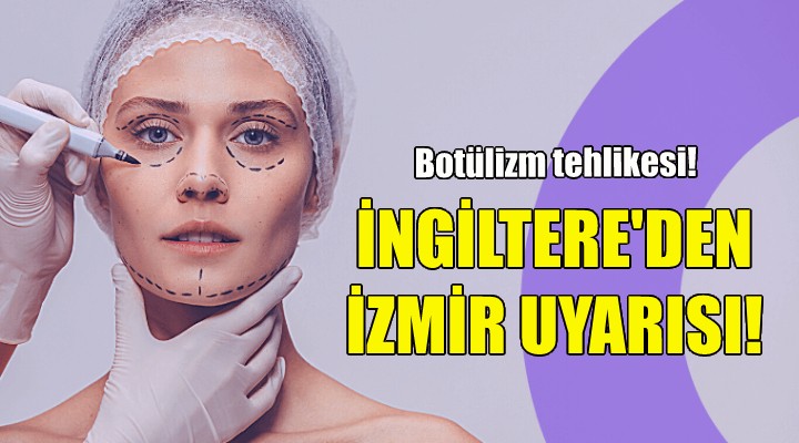 İngiltere den İzmir uyarısı!