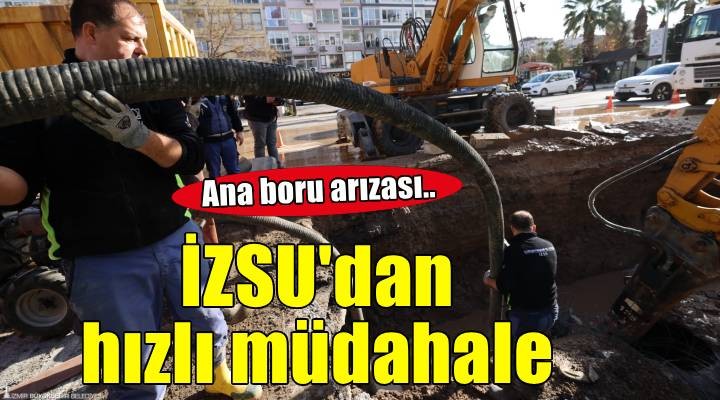 İnönü Caddesi'ndeki ana boru arızasına İZSU'dan hızlı müdahale