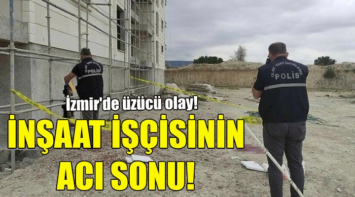 İnşaat işçisinin acı sonu!