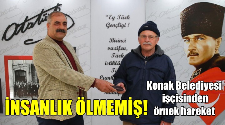 İnsanlık ölmemiş! Konak Belediyesi işçisinden örnek hareket