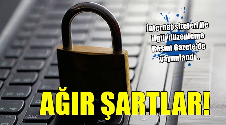 İnternet siteleri ile ilgili düzenleme Resmi Gazete de yayımlandı... AĞIR ŞARTLAR!