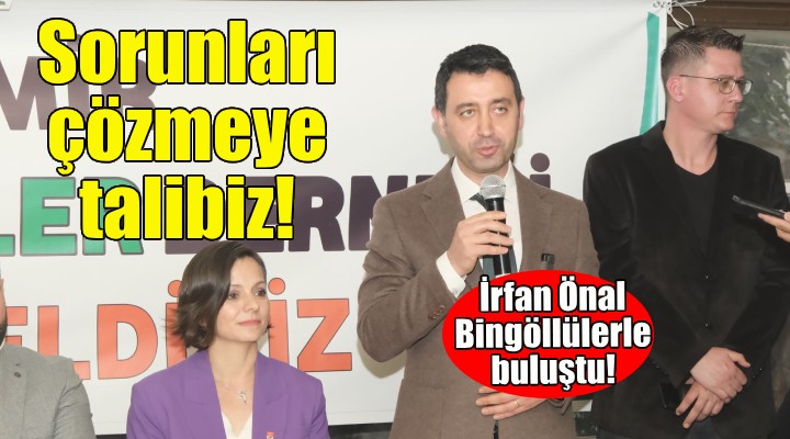 İrfan Önal, Bingöllülerle buluştu: Sorunları çözmeye talibiz!