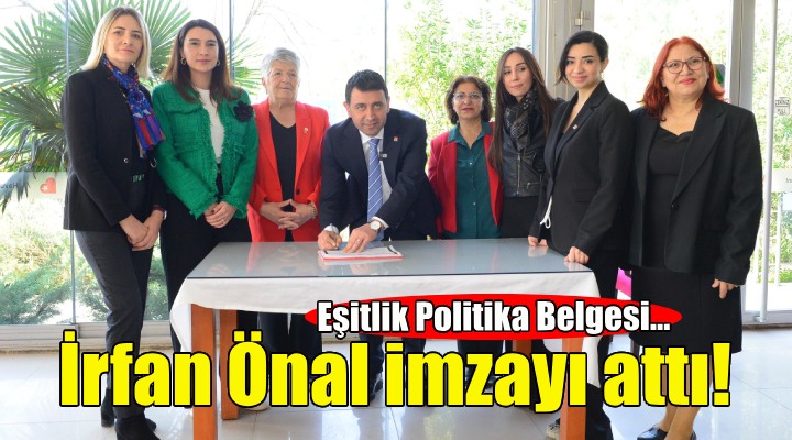 İrfan Önal, Eşitlik Politika Belgesi ni imzaladı!