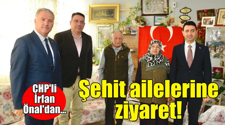 İrfan Önal, şehit ailelerini ziyaret etti!