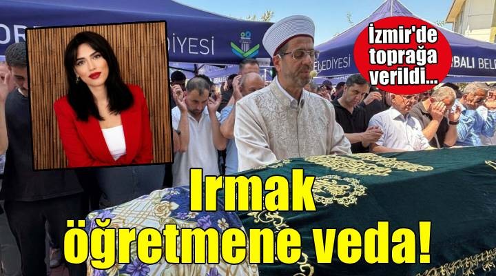 Irmak öğretmen, İzmir'de son yolculuğuna uğurlandı