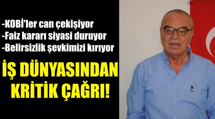 İş dünyasından kritik çağrı!