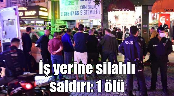 İş yerine silahlı saldırı: 1 ölü