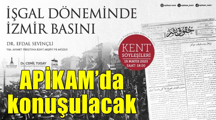 İşgal Döneminde İzmir Basını, APİKAM’da konuşulacak