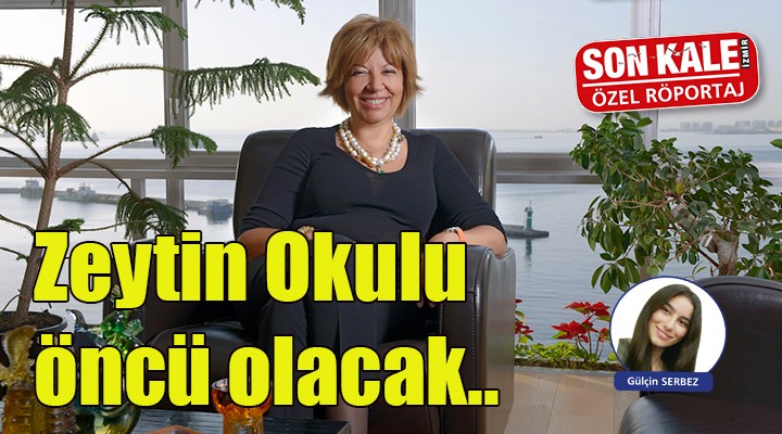 Işınsu Kestelli: Zeytin Okulu öncü olacak