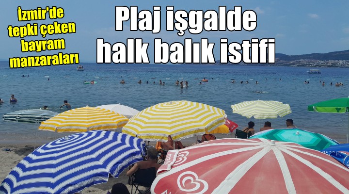 İşletmeler plajı işgal etti, halk balık istifi...