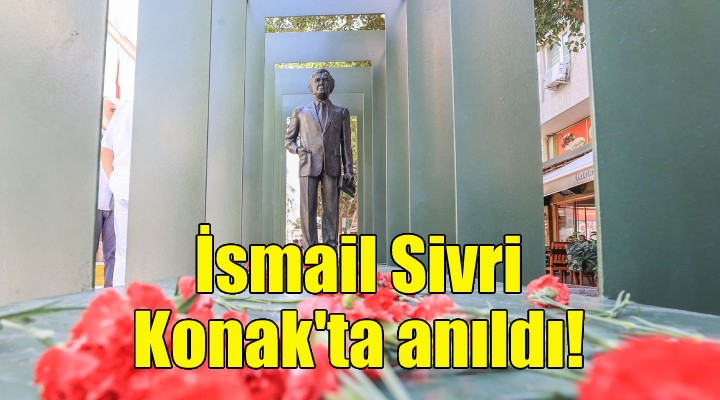 İsmail Sivri Konak ta anıldı!