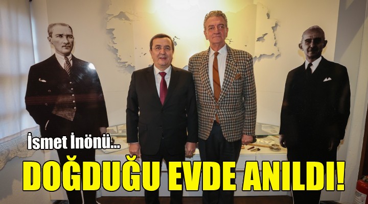 İsmet İnönü’ye doğduğu evde özel anma!