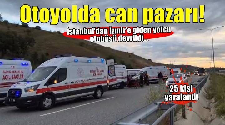 İstanbul-İzmir Otoyolu'nda can pazarı! Yolcu otobüsü devrildi..