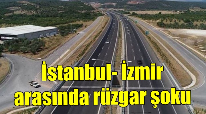 İstanbul- İzmir arasında rüzgar şoku!