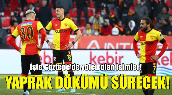 İşte Göztepe de yolcu olan isimler!