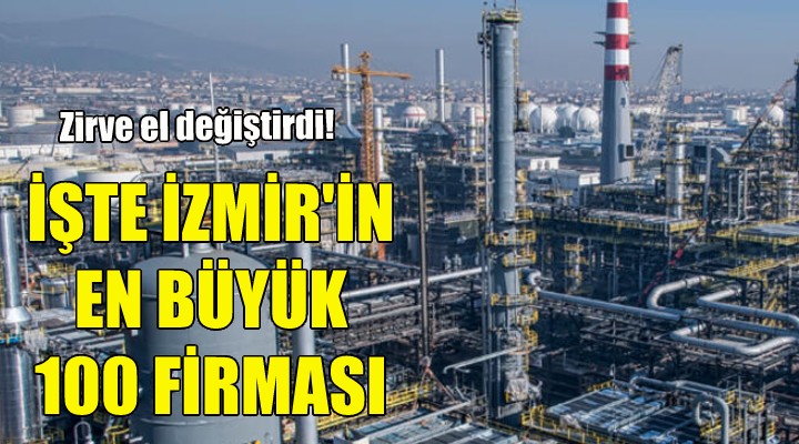 İşte İzmir in en büyük 100 firması!