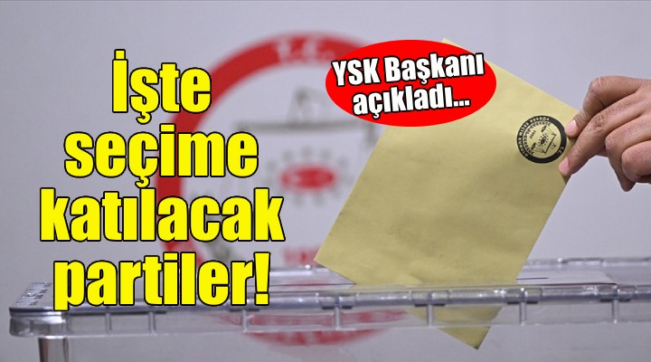 İşte seçime katılacak partiler!