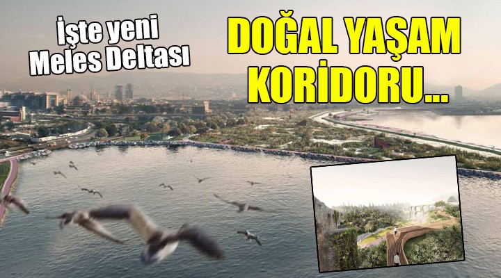 İşte yeni Meles Deltası... DOĞAL YAŞAM KORİDORU!