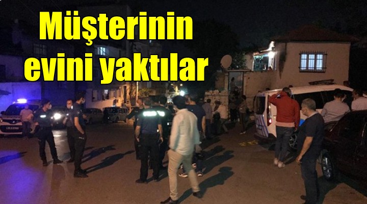 İstediği parayı vermeyen müşterinin evini yaktılar!