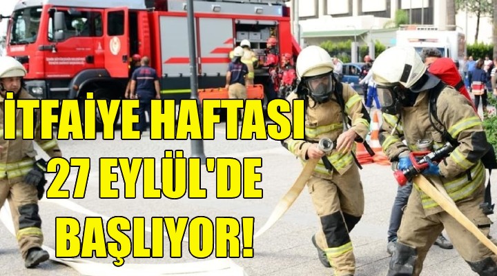 İtfaiye Haftası 27 Eylül’de başlıyor!