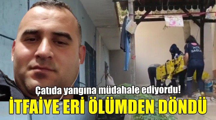 İtfaiye eri ölümden döndü!