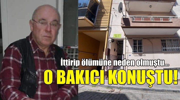 İttirip ölümüne neden olmuştu... O bakıcı konuştu!