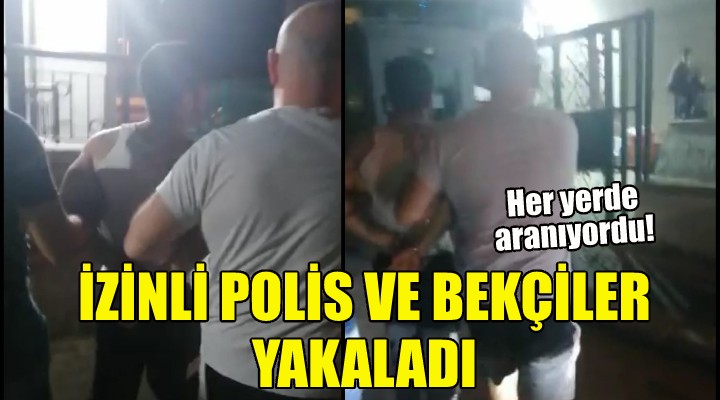 İzinli polis ve bekçiler tarafından yakalandı!