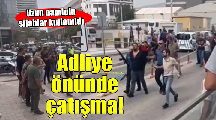 İzmir Adliyesi önünde çatışma... Ölü ve yaralılar var!