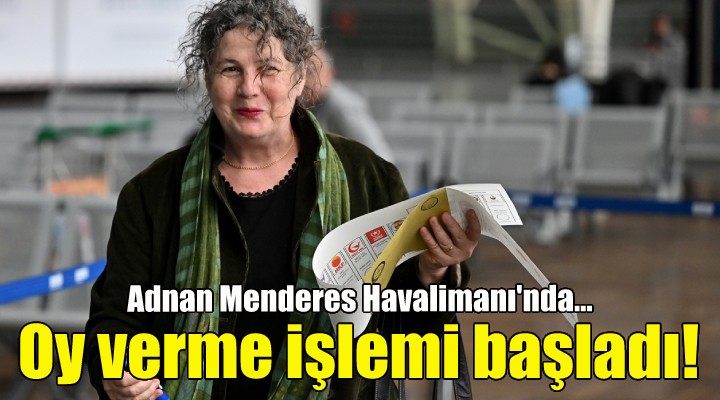 İzmir Adnan Menderes Havalimanı nda oy verme işlemi başladı!