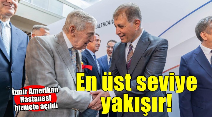 İzmir Amerikan Hastanesi hizmete açıldı