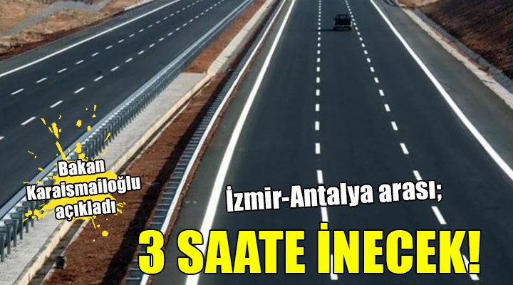 İzmir-Antalya arası 3 saate iniyor!