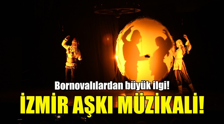 İzmir Aşkı Müzikali’ne Bornovalılardan büyük ilgi!