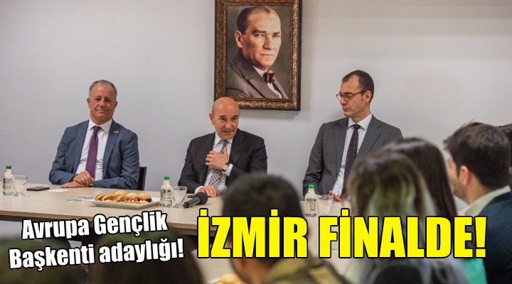 İzmir Avrupa Gençlik Başkenti için finalde!