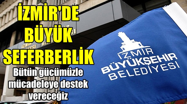 İzmir de  BÜYÜK  seferberlik! Bütün gücümüzle mücadeleye destek...