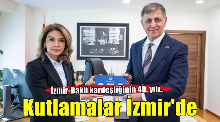 İzmir-Bakü kardeşliğinin 40. yılı İzmir’de kutlanacak