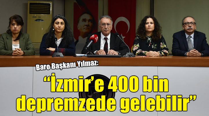 İzmir Barosu Başkanı Yılmaz:  Devletin yetersizliği ortaya çıktı 