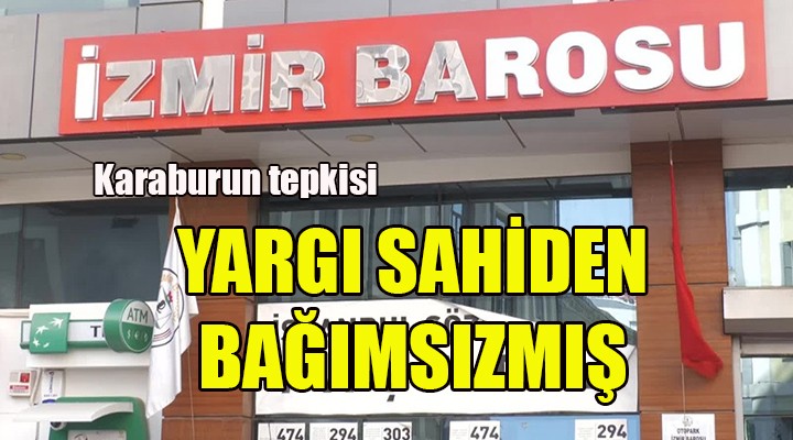İzmir Barosu: Yargı sahiden bağımsızmış