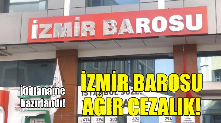 İzmir Barosu ağır cezalık!